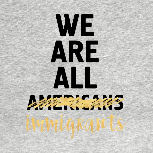 WE ARE ALL IMMIGRANTS by deificusArt
